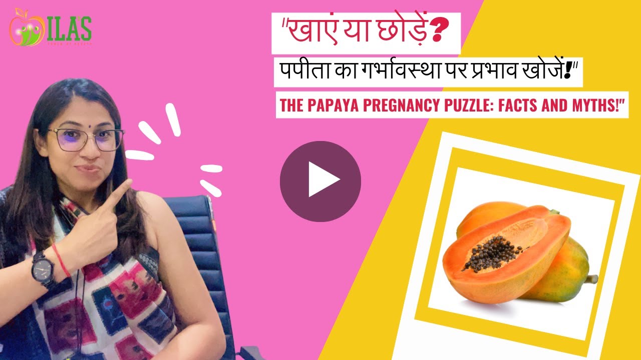 Is it Safe to have Papaya during Pregnancy? dietician Ila Sharrma ila
