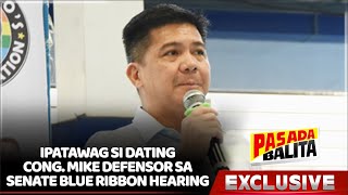 SEN. MARCOLETA, NAIS IPATAWAG SI DATING CONG. MIKE DEFENSOR SA SENATE BLUE RIBBON HEARING
