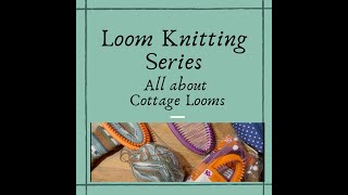 Loom Knitting series for Beginner- Let's Talk Cottage Looms