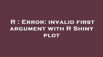 R : Error: invalid first argument with R Shiny plot
