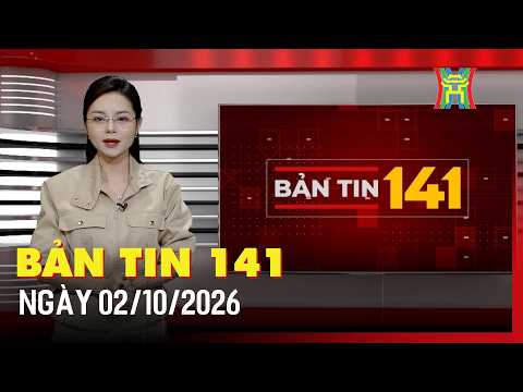 BẢN TIN 141 NGÀY 02/10/2026: Không chấp nhận án treo đối với cựu Bộ trưởng Y tế