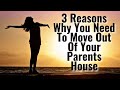 3 Important Reasons Why You Need To Move Out Of Your Parents House Now