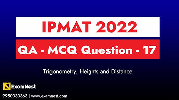 IPMAT 2022 | Question - 17 | Solutions | QA | MCQ | Section - 2 | Trigonometry, Heights and Distance