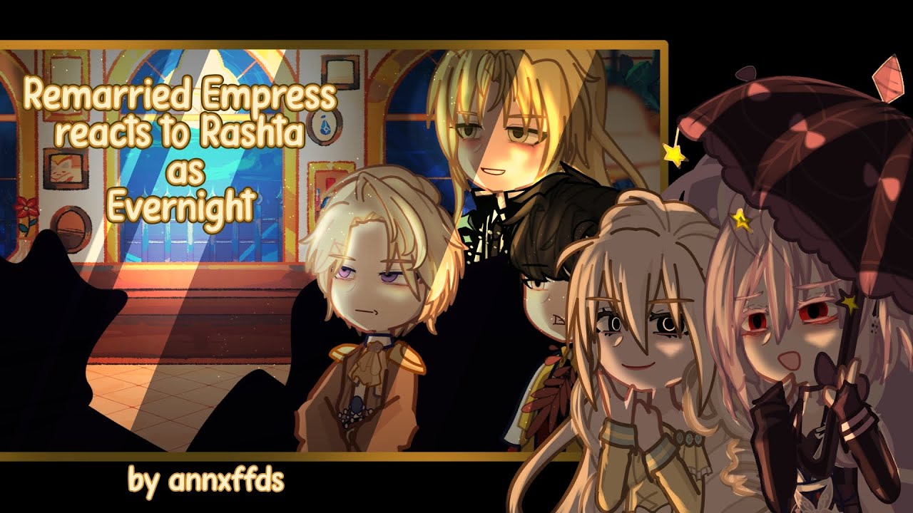Remarried Empress reacts to Rashta as Evernight  || 🫶 ||