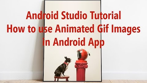 Android Studio Tutorial - How to use Animated Gif Images in Android App