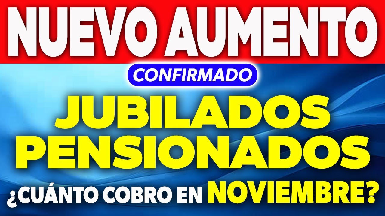 NUEVO AUMENTO para noviembre Jubilados y Pensionados ¿Cuánto COBRO ...