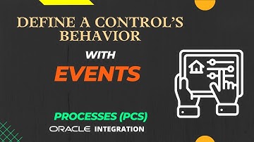 How to define a control’s behavior with events in processes(PCS) Web Form | Oracle Integration(OIC)