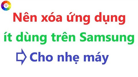 Cách xóa ứng dụng ít dùng trên Samsung để tối ưu hiệu năng