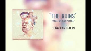Video thumbnail of "Jonathan Thulin - "The Ruins (feat. Moriah Peters)""