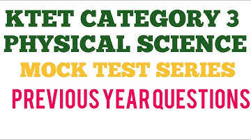 KTET CATEGORY 3 PHYSICAL SCIENCE MOCK TEST | MOCK TEST SERIES OF PREVIOUS YEAR QUESTIONS PAPER