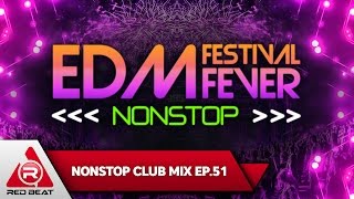 REDBEAT NONSTOP CLUB MIX | EP. 51 | EDM Festival Fever Nonstop