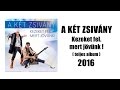 A Két Zsivány - Kezeket fel, mert jövünk! ( teljes album 2016 )