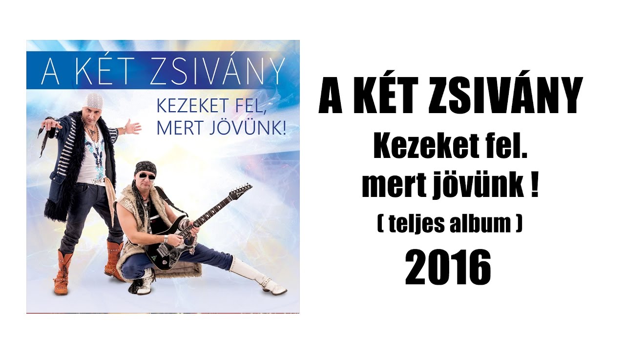 A Két Zsivány - Kezeket fel, mert jövünk! ( teljes album 2016 )