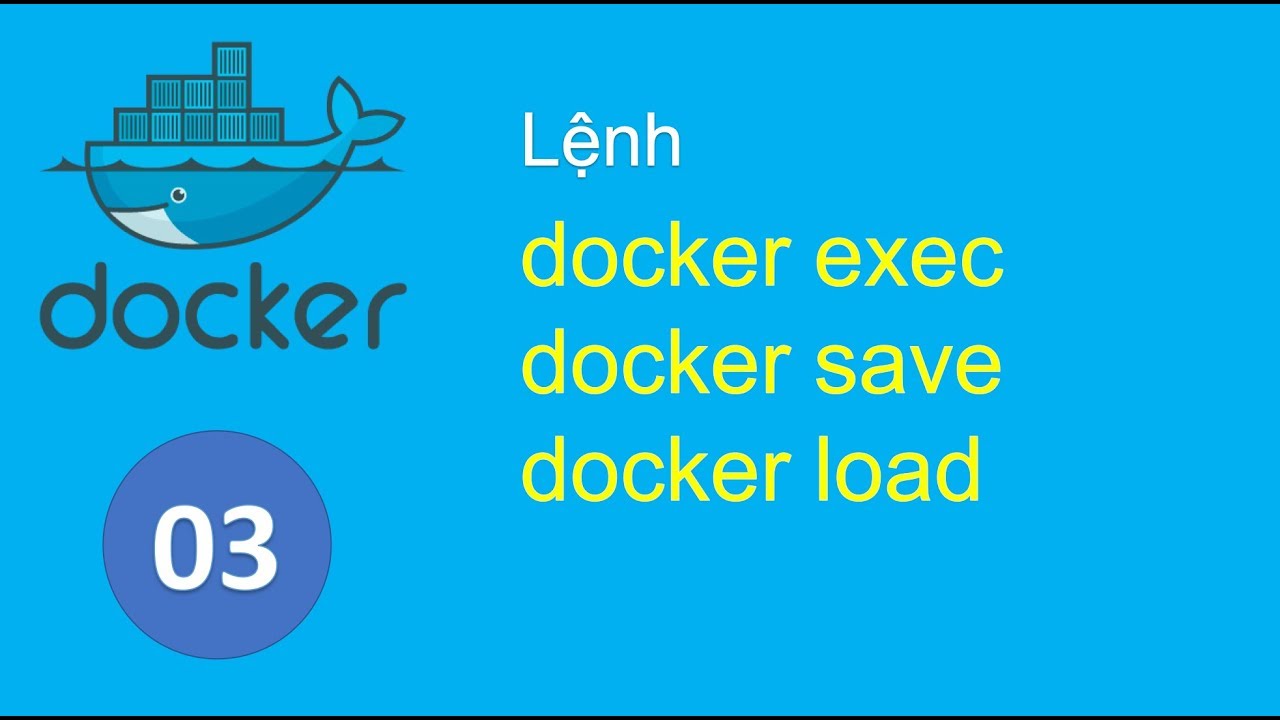 D03 - Lệnh Docker exec,  lưu container thành image với commit, xuất image ra file