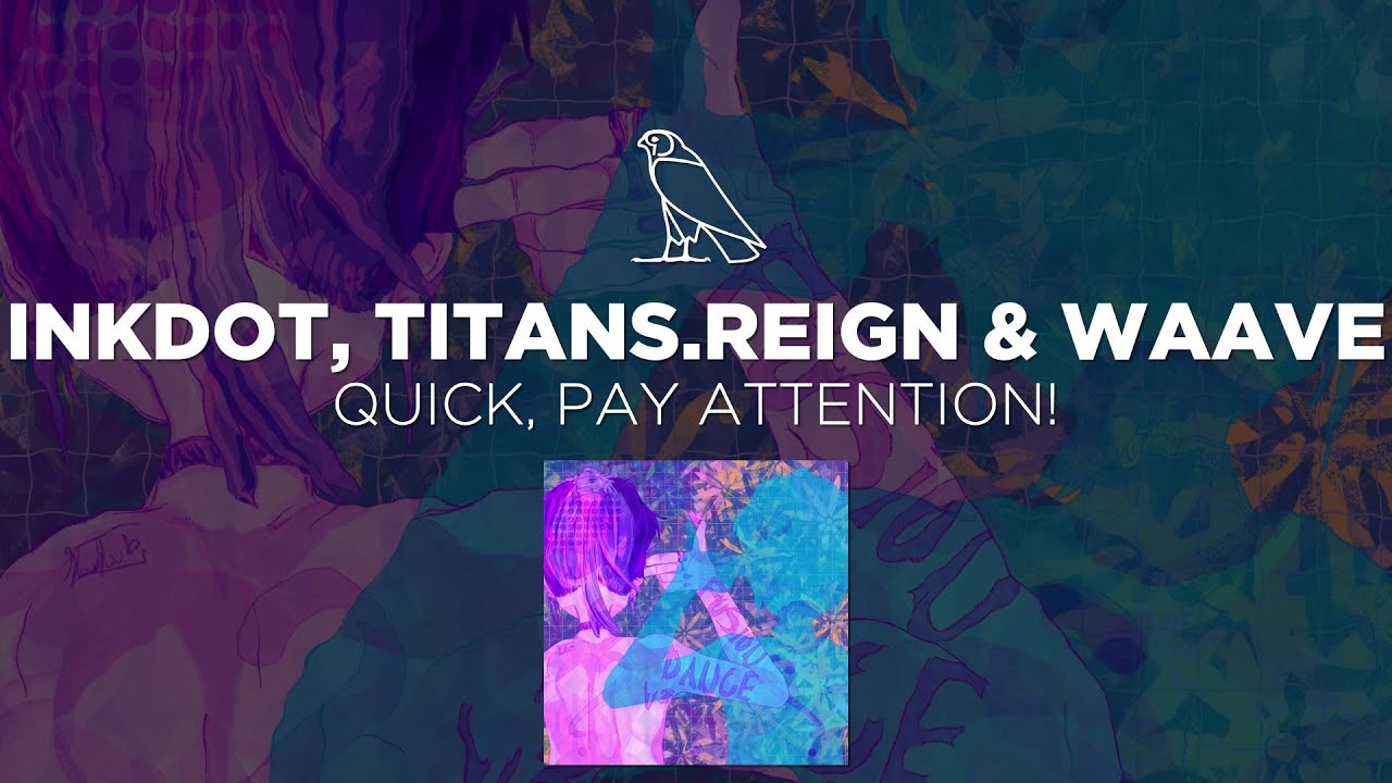 Guarda Inkdot, titans.reign & Waave - Quick, Pay Attention! su YouTube Guarda Inkdot, titans.reign & Waave - Quick, Pay Attention! su YouTube