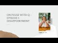 Q Chats | OPWQ- Episode 1: Disappointment