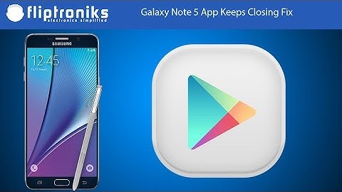 Galaxy Note 5 App Keeps Closing Fix - Fliptroniks.com
