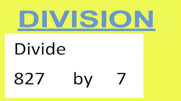 Divide     827      by     7