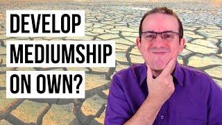Can You Develop Mediumship on Your Own ? - Mediumship Development