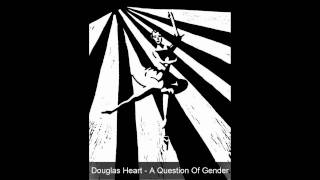 Douglas Heart - A Question Of Gender