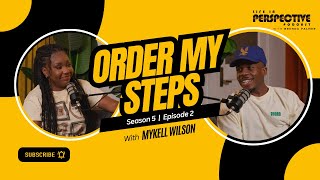 Order My Steps | Mykell Wilson | Life In Perspective Podcast