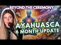 Six months after ayahuasca update