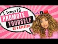 5 WAYS TO PROMOTE YOURSELF AS A CREATOR