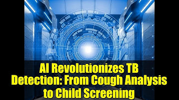 AI Revolutionizes TB Detection: From Cough Analysis to Child Screening