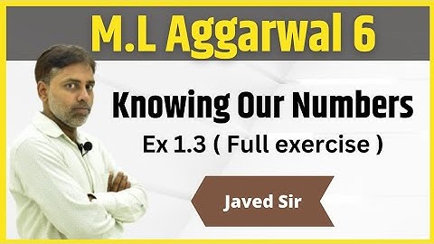 Class 6 | M.L Aggarwal | Knowing Our Numbers | Ex 1.3 | Javed Sir