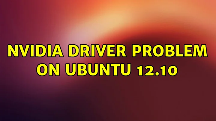 nvidia driver problem on Ubuntu 12.10
