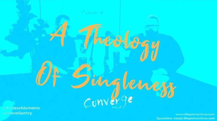 Converge Podcast: A Theology of Singleness |  S:03 EP:09