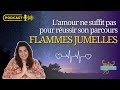 Lamour ne suffit pas pour russir ce parcours de flammes jumelles et acter la runion