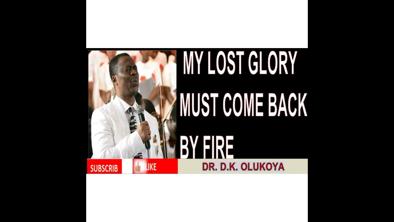 MY LOST GLORY MUST COME BACK BY FIRE || DR.D.K. OLUKOYA