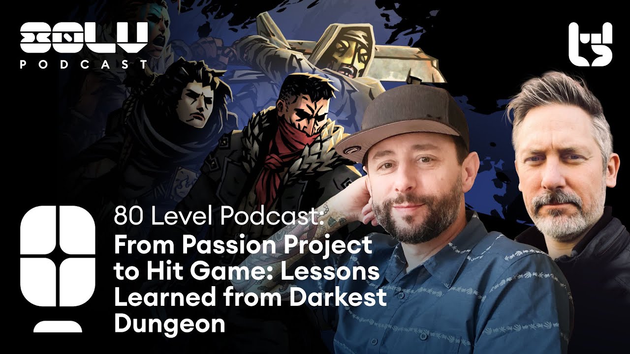From Passion Project to Hit Game: Lessons Learned from Darkest Dungeon - 80 Level Podcast