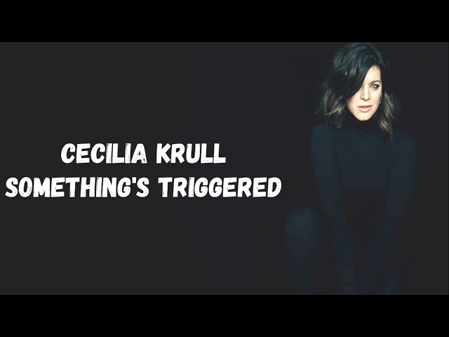 Cecilia Krull - Somethings Triggered Lyrics - YouTube
