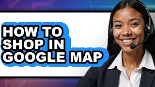 How to Shop in Google Map - Full Guide