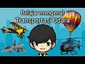 Belajar mengenal alat Transportasi Udara, dan nama nama kendaraan