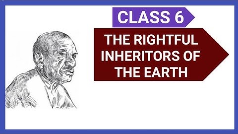 CLASS 6/THE RIGHTFUL INHERITORS OF THE EARTH