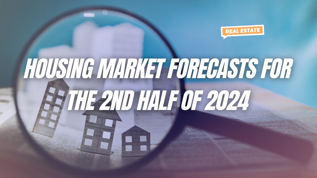 Housing Market Forecast: What’s Ahead for the 2nd Half of 2024 - YouTube