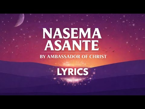 NASEMA ASANTE - Ambassadors of Christ Choir ( OFFICIAL LYRICS ) - YouTube