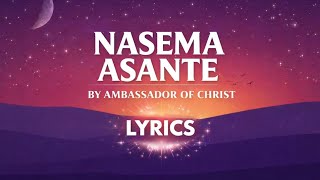 Nasema Asante - Ambadors Of Christ Choir Official Lyrics