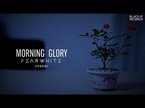 FEARWHITE - Morning Glory [Teaser]