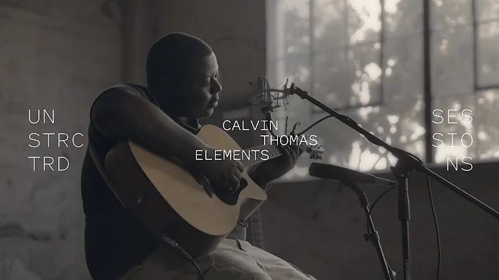 Calvin Thomas - Elements | Unstrctrd Sessions