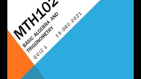 MTH102 Basic Algebra And Trigonometry Quiz NO 1