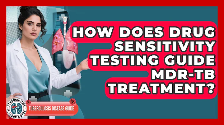 How Does Drug Sensitivity Testing Guide MDR-TB Treatment? - Tuberculosis Disease Guide