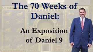 The 70 Weeks of Daniel - An Exposition of Daniel 9