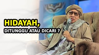 HIDAYAH, DITUNGGU ATAU DICARI ? - Buya Yahya