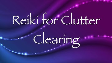 Reiki for Clutter Clearing