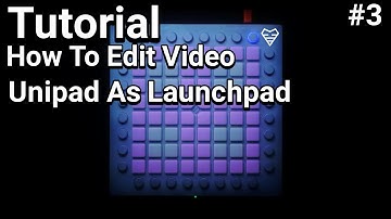 Tutorial How To Edit Video Unipad Like Launchpad [#3]