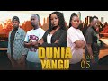 DUNIA YANGU 05 Kakoso DUNIA YANGU 05 Kakoso